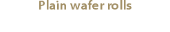 Plain wafer rolls