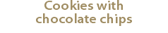Cookies with chocolate chips